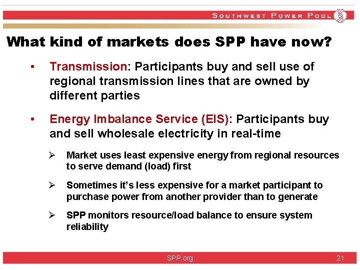 What kind of markets does SPP have now? • Transmission: Participants buy and sell What kind of markets does SPP have now? • Transmission: Participants buy and sell