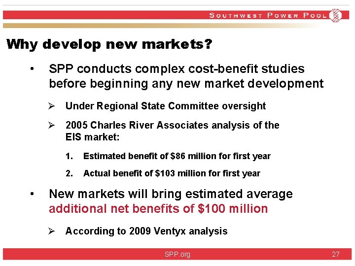 Why develop new markets? • SPP conducts complex cost-benefit studies before beginning any new Why develop new markets? • SPP conducts complex cost-benefit studies before beginning any new