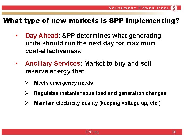 What type of new markets is SPP implementing? • Day Ahead: SPP determines what What type of new markets is SPP implementing? • Day Ahead: SPP determines what