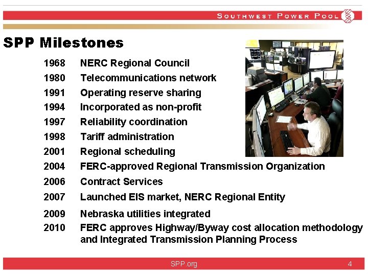 SPP Milestones 1968 NERC Regional Council 1980 Telecommunications network 1991 Operating reserve sharing 1994 SPP Milestones 1968 NERC Regional Council 1980 Telecommunications network 1991 Operating reserve sharing 1994