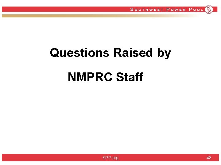 Questions Raised by NMPRC Staff SPP. org 48 Questions Raised by NMPRC Staff SPP. org 48