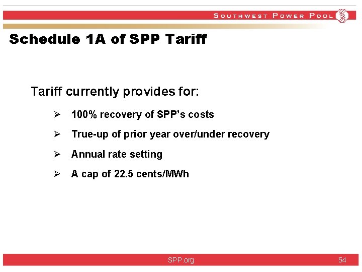 Schedule 1 A of SPP Tariff currently provides for: Ø 100% recovery of SPP’s Schedule 1 A of SPP Tariff currently provides for: Ø 100% recovery of SPP’s