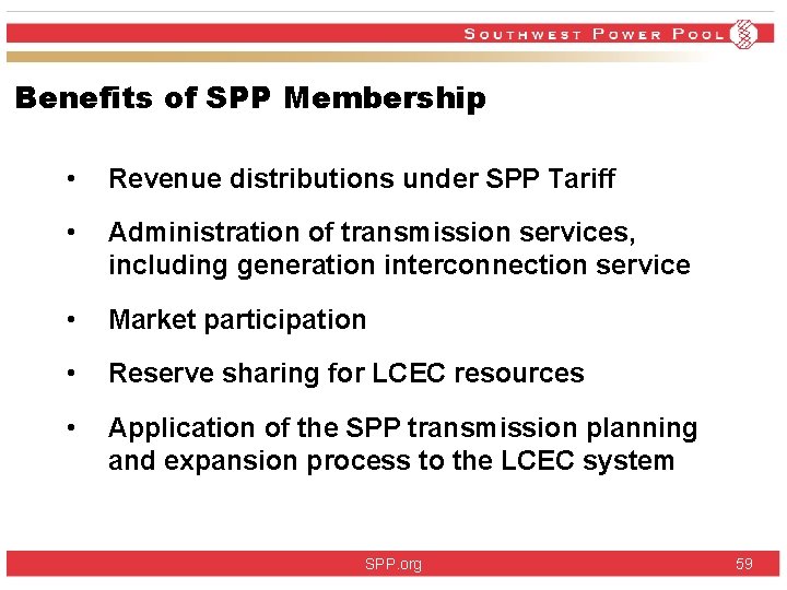 Benefits of SPP Membership • Revenue distributions under SPP Tariff • Administration of transmission Benefits of SPP Membership • Revenue distributions under SPP Tariff • Administration of transmission