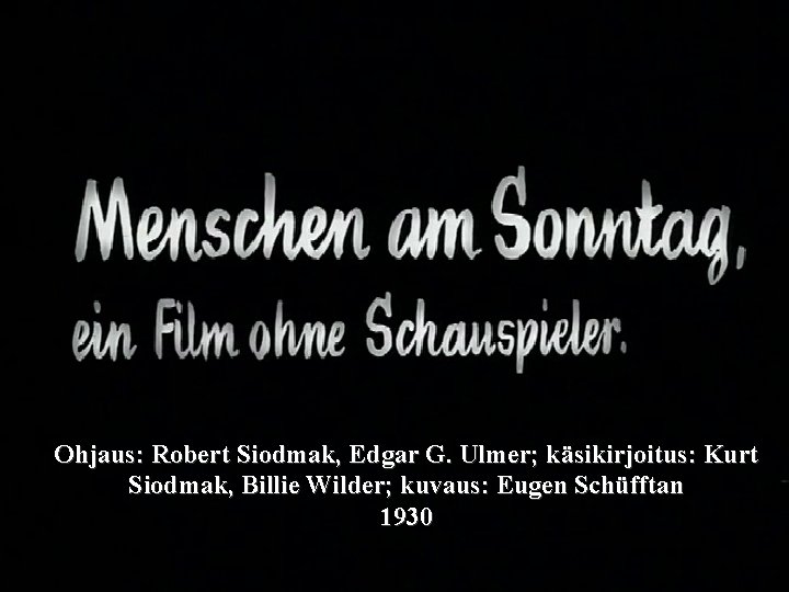 Ohjaus: Robert Siodmak, Edgar G. Ulmer; käsikirjoitus: Kurt Siodmak, Billie Wilder; kuvaus: Eugen Schüfftan