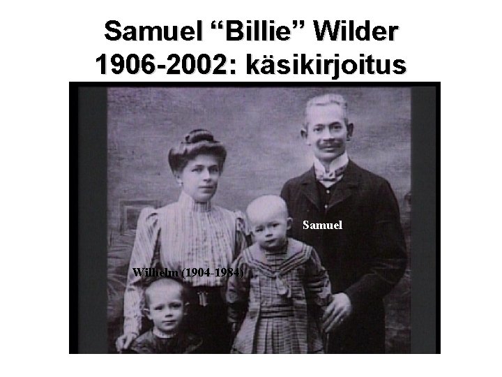 Samuel “Billie” Wilder 1906 -2002: käsikirjoitus Samuel Wilhelm (1904 -1984) 