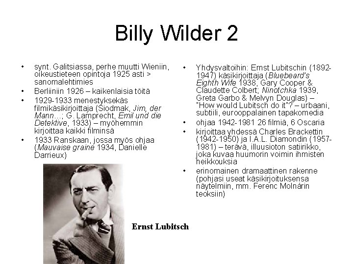 Billy Wilder 2 • • synt. Galitsiassa, perhe muutti Wieniin, oikeustieteen opintoja 1925 asti