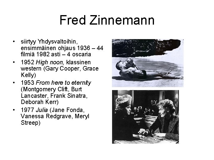 Fred Zinnemann • siirtyy Yhdysvaltoihin, ensimmäinen ohjaus 1936 – 44 filmiä 1982 asti –