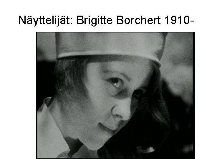 Näyttelijät: Brigitte Borchert 1910 - 