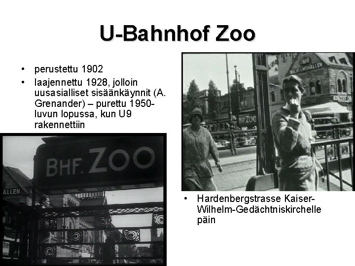 U-Bahnhof Zoo • perustettu 1902 • laajennettu 1928, jolloin uusasialliset sisäänkäynnit (A. Grenander) –