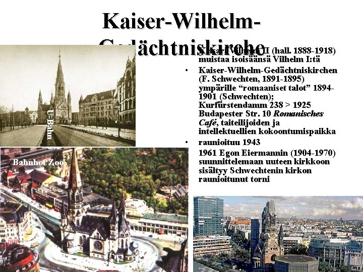 Kaiser-Wilhelm • Keisari Vilhelm II (hall. 1888 -1918) Gedächtniskirche muistaa isoisäänsä Vilhelm I: tä