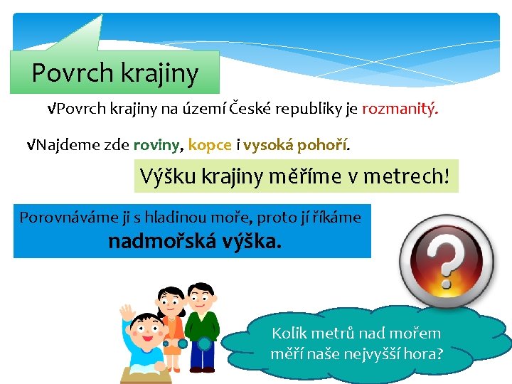 Povrch krajiny √Povrch krajiny na území České republiky je rozmanitý. √Najdeme zde roviny, kopce