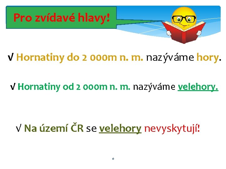 Pro zvídavé hlavy! √ Hornatiny do 2 000 m n. m. nazýváme hory. √