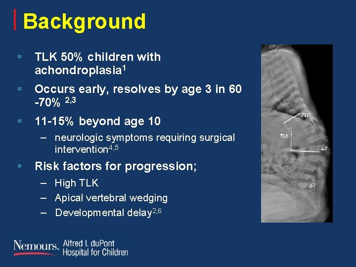 Background § TLK 50% children with achondroplasia 1 § Occurs early, resolves by age