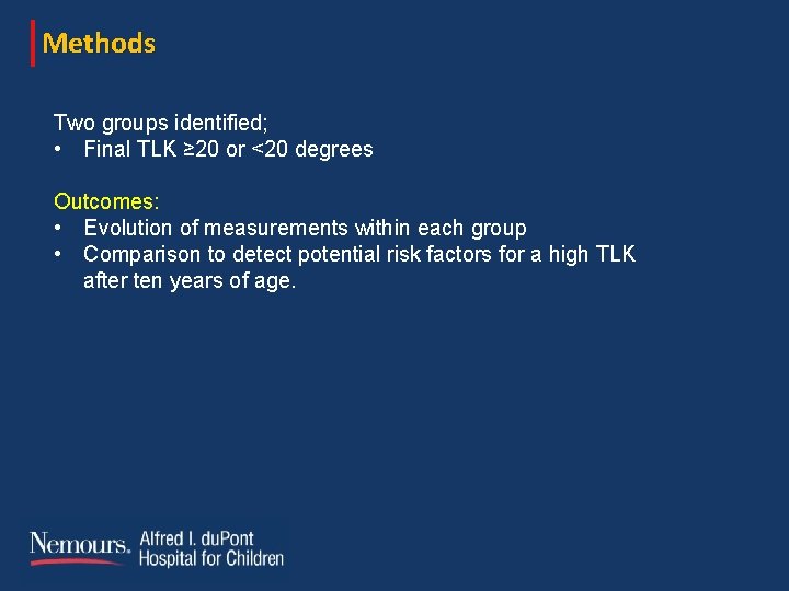 Methods Two groups identified; • Final TLK ≥ 20 or <20 degrees Outcomes: • Methods Two groups identified; • Final TLK ≥ 20 or <20 degrees Outcomes: •