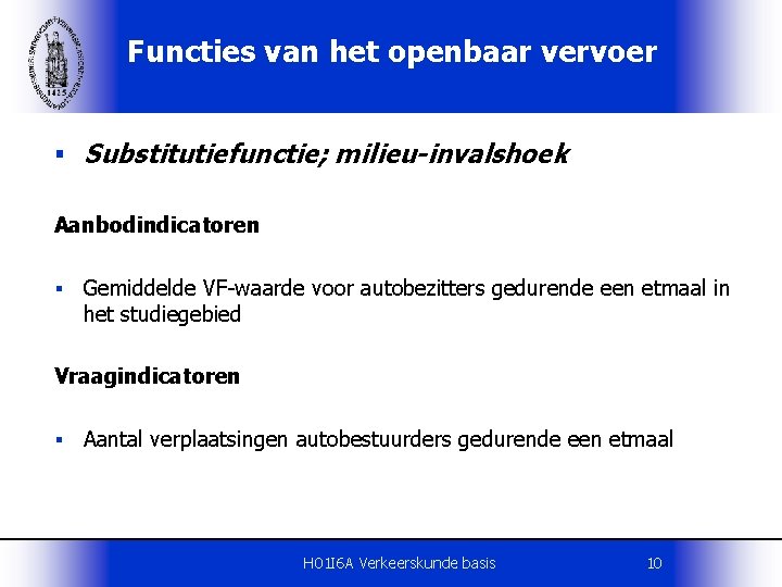 Functies van het openbaar vervoer § Substitutiefunctie; milieu-invalshoek Aanbodindicatoren § Gemiddelde VF-waarde voor autobezitters