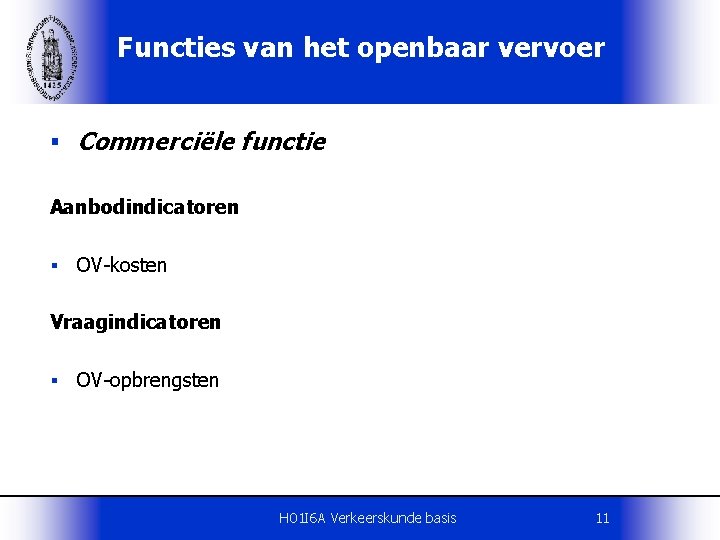 Functies van het openbaar vervoer § Commerciële functie Aanbodindicatoren § OV-kosten Vraagindicatoren § OV-opbrengsten