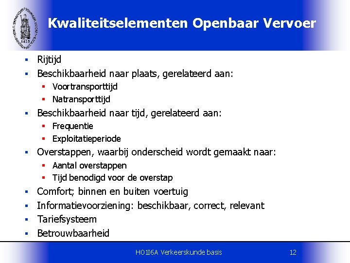 Kwaliteitselementen Openbaar Vervoer Rijtijd § Beschikbaarheid naar plaats, gerelateerd aan: § § Voortransporttijd §