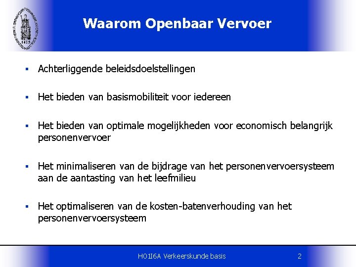 Waarom Openbaar Vervoer § Achterliggende beleidsdoelstellingen § Het bieden van basismobiliteit voor iedereen §