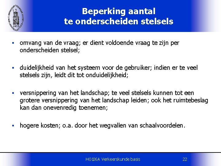 Beperking aantal te onderscheiden stelsels § omvang van de vraag; er dient voldoende vraag