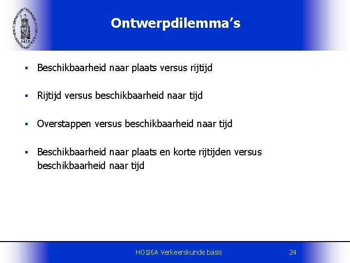 Ontwerpdilemma’s § Beschikbaarheid naar plaats versus rijtijd § Rijtijd versus beschikbaarheid naar tijd §