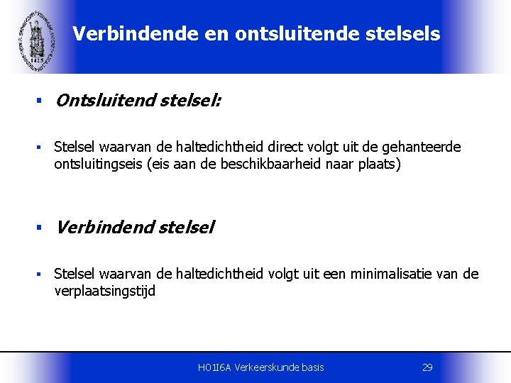 Verbindende en ontsluitende stelsels § Ontsluitend stelsel: § Stelsel waarvan de haltedichtheid direct volgt