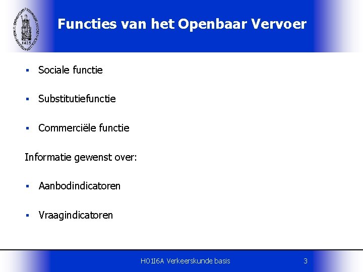 Functies van het Openbaar Vervoer § Sociale functie § Substitutiefunctie § Commerciële functie Informatie