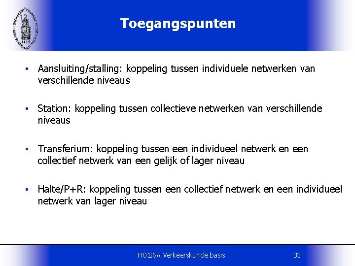 Toegangspunten § Aansluiting/stalling: koppeling tussen individuele netwerken van verschillende niveaus § Station: koppeling tussen