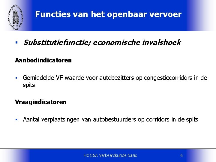 Functies van het openbaar vervoer § Substitutiefunctie; economische invalshoek Aanbodindicatoren § Gemiddelde VF-waarde voor