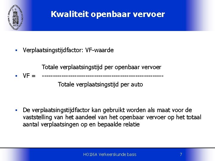 Kwaliteit openbaar vervoer § Verplaatsingstijdfactor: VF-waarde Totale verplaatsingstijd per openbaar vervoer § VF =