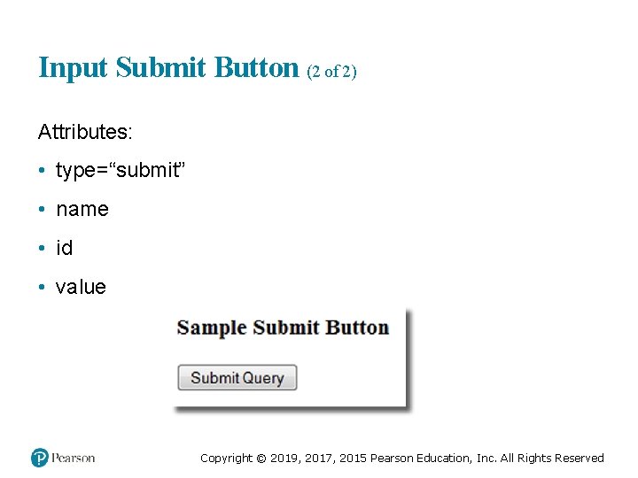 Input Submit Button (2 of 2) Attributes: • type=“submit” • name • id •