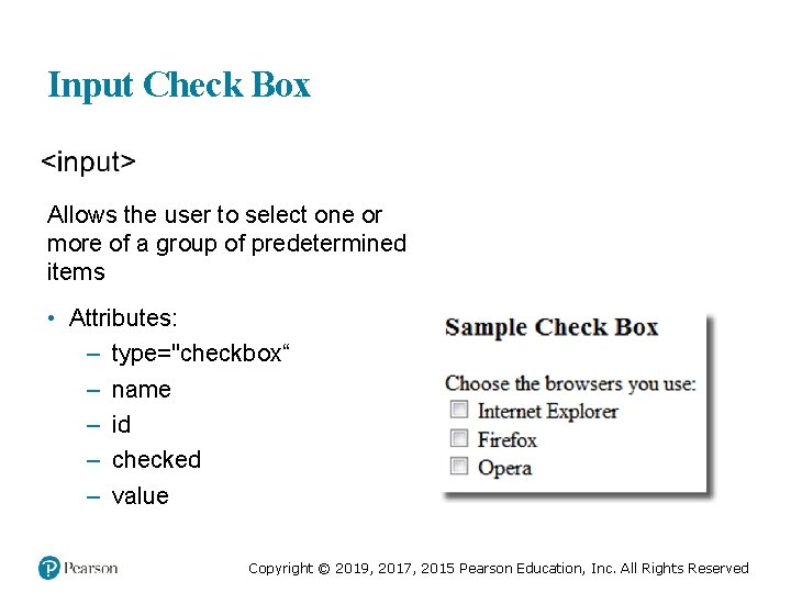 Input Check Box Allows the user to select one or more of a group
