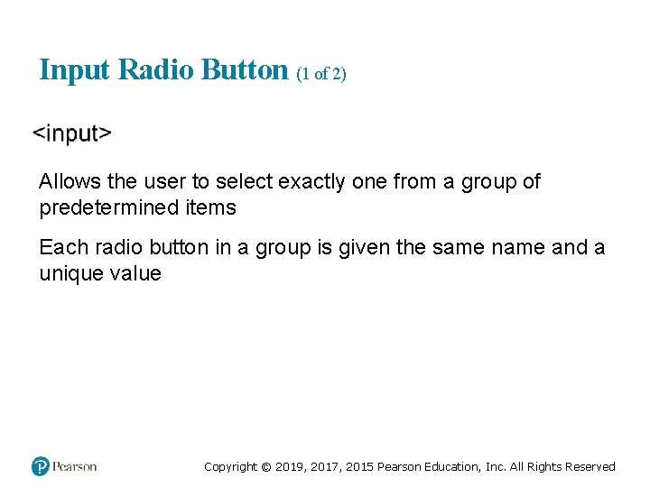 Input Radio Button (1 of 2) Allows the user to select exactly one from