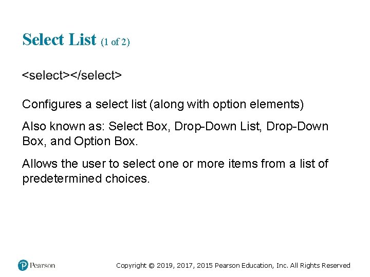 Select List (1 of 2) Configures a select list (along with option elements) Also