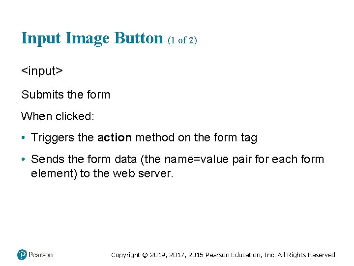 Input Image Button (1 of 2) Submits the form When clicked: • Triggers the