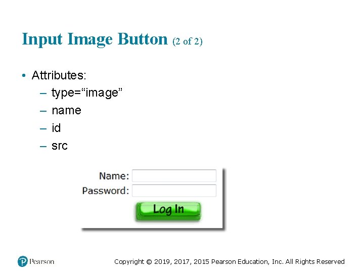 Input Image Button (2 of 2) • Attributes: – type=“image” – name – id