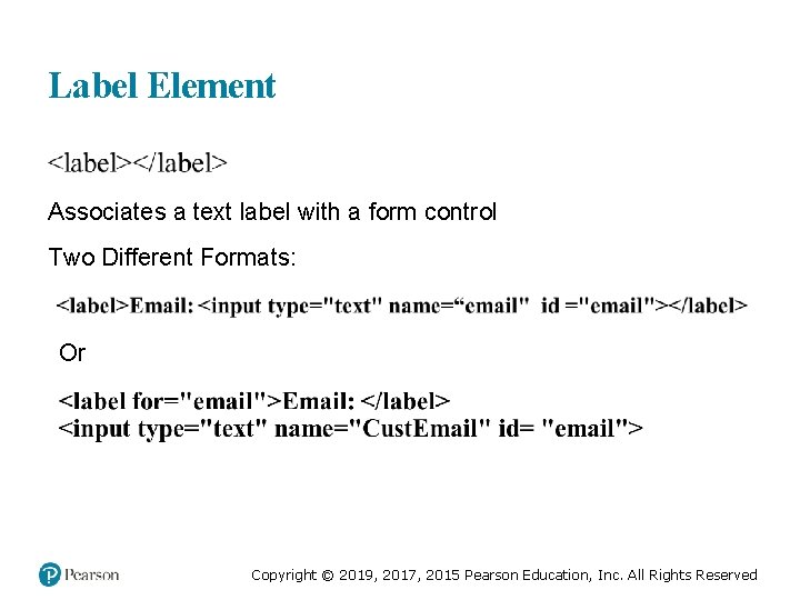 Label Element Associates a text label with a form control Two Different Formats: Or