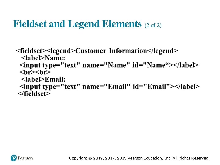 Fieldset and Legend Elements (2 of 2) Copyright © 2019, 2017, 2015 Pearson Education,