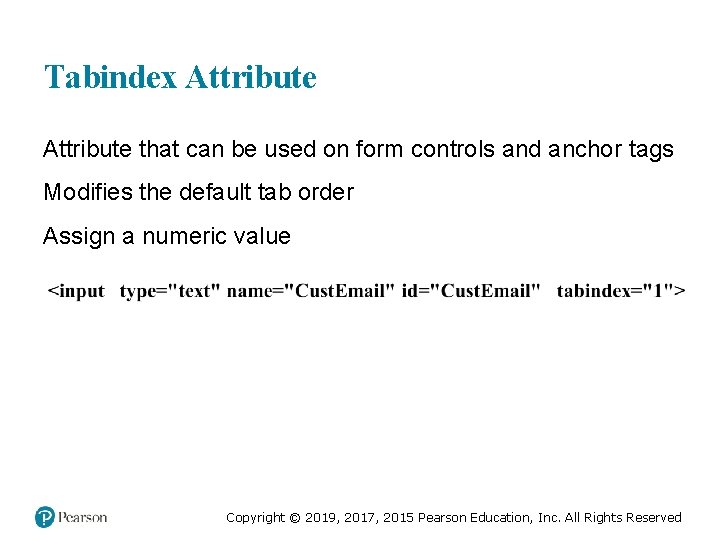 Tabindex Attribute that can be used on form controls and anchor tags Modifies the