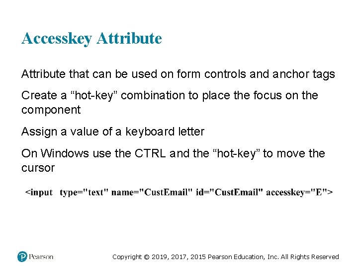 Accesskey Attribute that can be used on form controls and anchor tags Create a