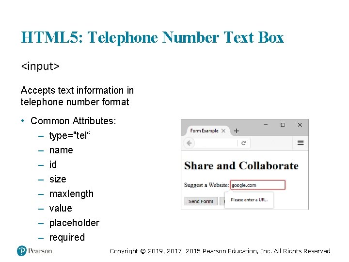 HTML 5: Telephone Number Text Box Accepts text information in telephone number format •