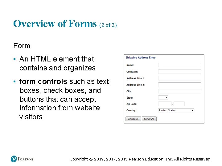 Overview of Forms (2 of 2) Form • An HTML element that contains and