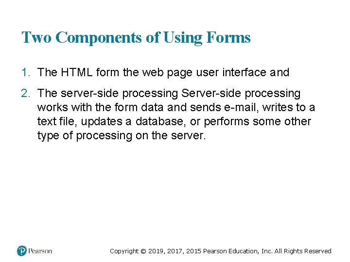 Two Components of Using Forms 1. The HTML form the web page user interface
