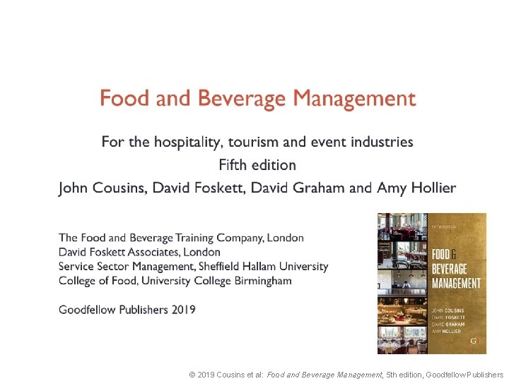 © 2019 Cousins et al: Food and Beverage Management, 5 th edition, Goodfellow Publishers © 2019 Cousins et al: Food and Beverage Management, 5 th edition, Goodfellow Publishers