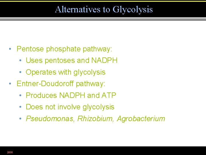 Alternatives to Glycolysis • Pentose phosphate pathway: • Uses pentoses and NADPH • Operates