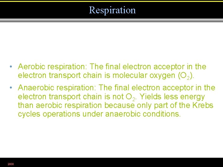 Respiration • Aerobic respiration: The final electron acceptor in the electron transport chain is