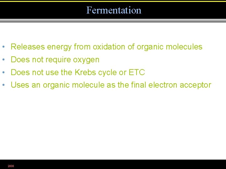 Fermentation • Releases energy from oxidation of organic molecules • Does not require oxygen