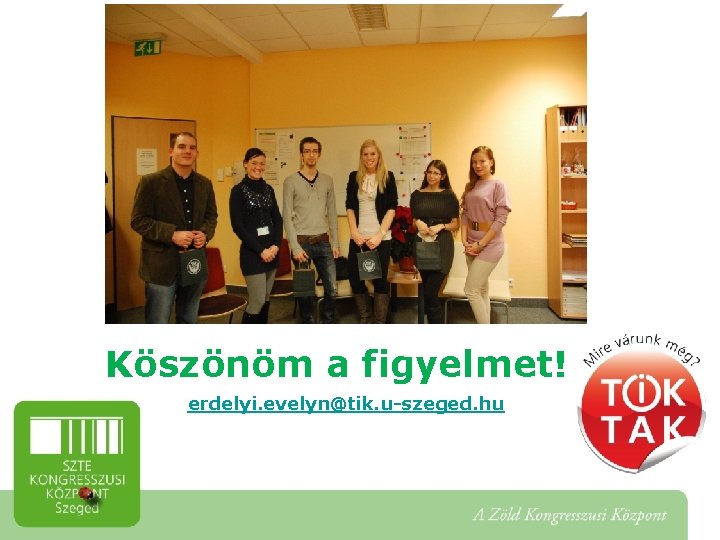 Köszönöm a figyelmet! erdelyi. evelyn@tik. u-szeged. hu 