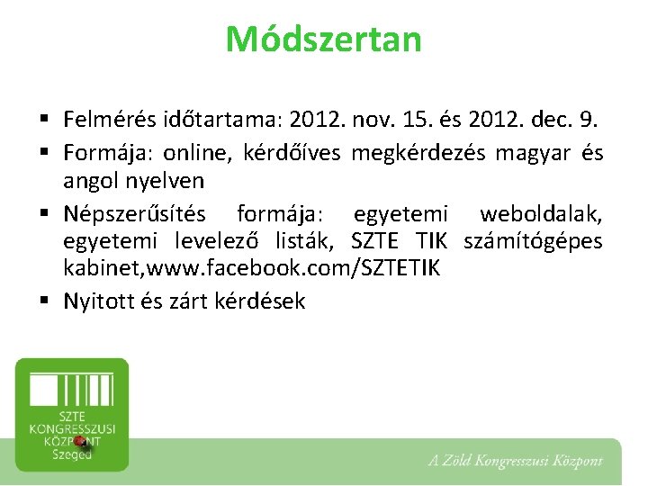 Módszertan § Felmérés időtartama: 2012. nov. 15. és 2012. dec. 9. § Formája: online,