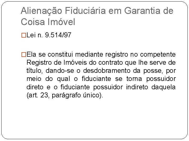 Alienação Fiduciária em Garantia de Coisa Imóvel �Lei n. 9. 514/97 �Ela se constitui Alienação Fiduciária em Garantia de Coisa Imóvel �Lei n. 9. 514/97 �Ela se constitui