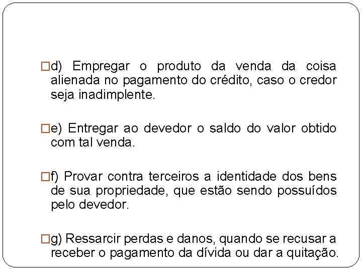 �d) Empregar o produto da venda da coisa alienada no pagamento do crédito, caso �d) Empregar o produto da venda da coisa alienada no pagamento do crédito, caso